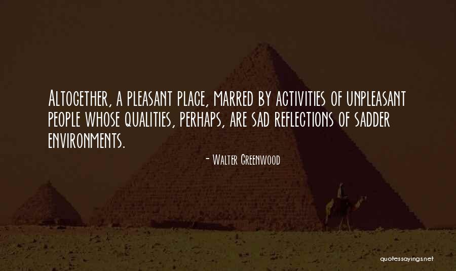 Unpleasant People Quotes By Walter Greenwood Unpleasant People Quotes By Walter Greenwood