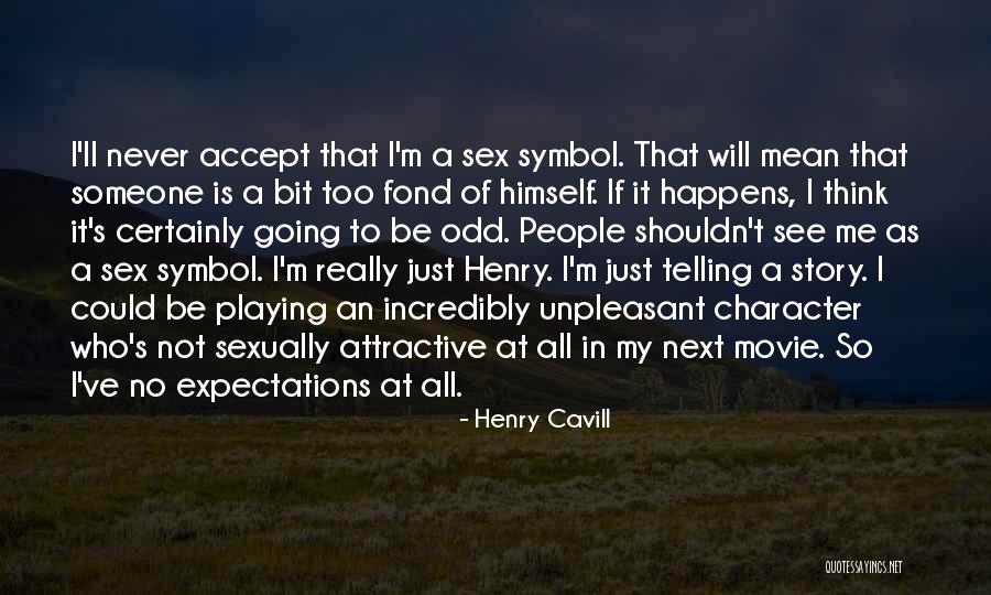 Unpleasant Story Quotes By Henry Cavill Unpleasant Story Quotes By Henry Cavill