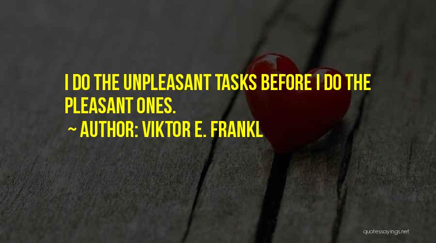 Unpleasant Tasks Quotes By Viktor E. Frankl