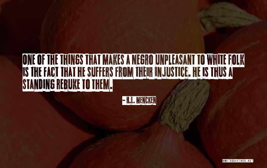Unpleasant Things Quotes By H.L. Mencken Unpleasant Things Quotes By H.L. Mencken