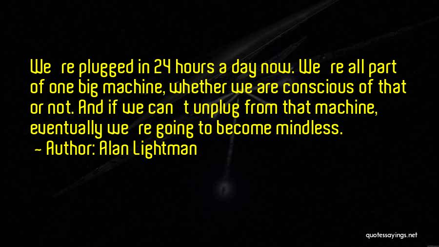 Unplug Quotes By Alan Lightman