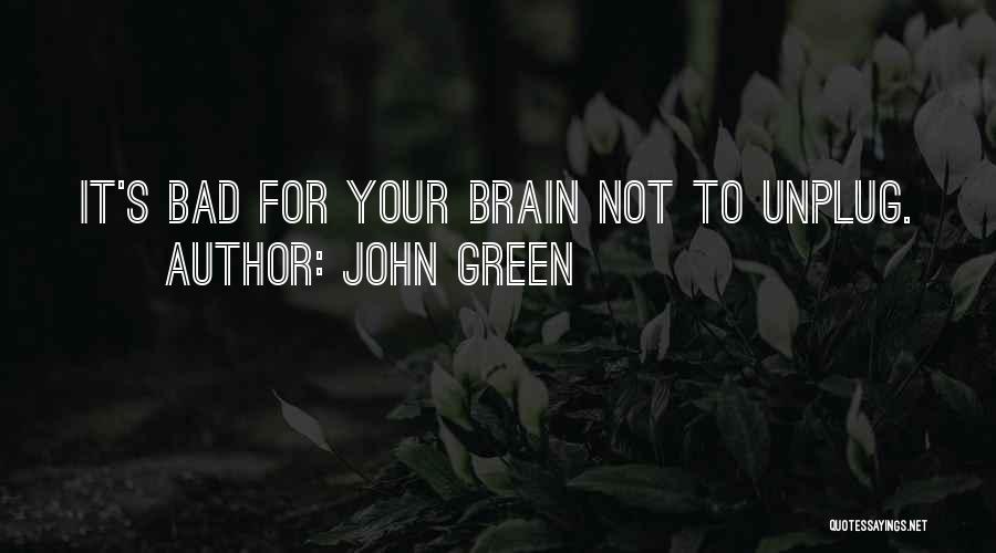 Unplug Quotes By John Green