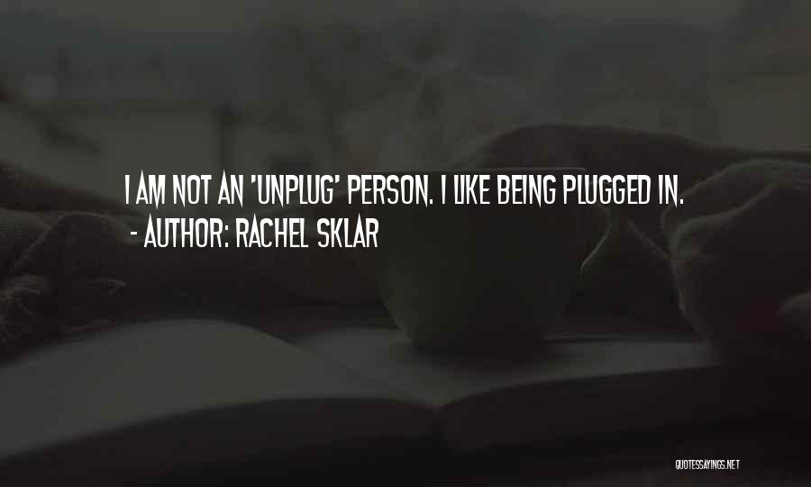 Unplug Quotes By Rachel Sklar