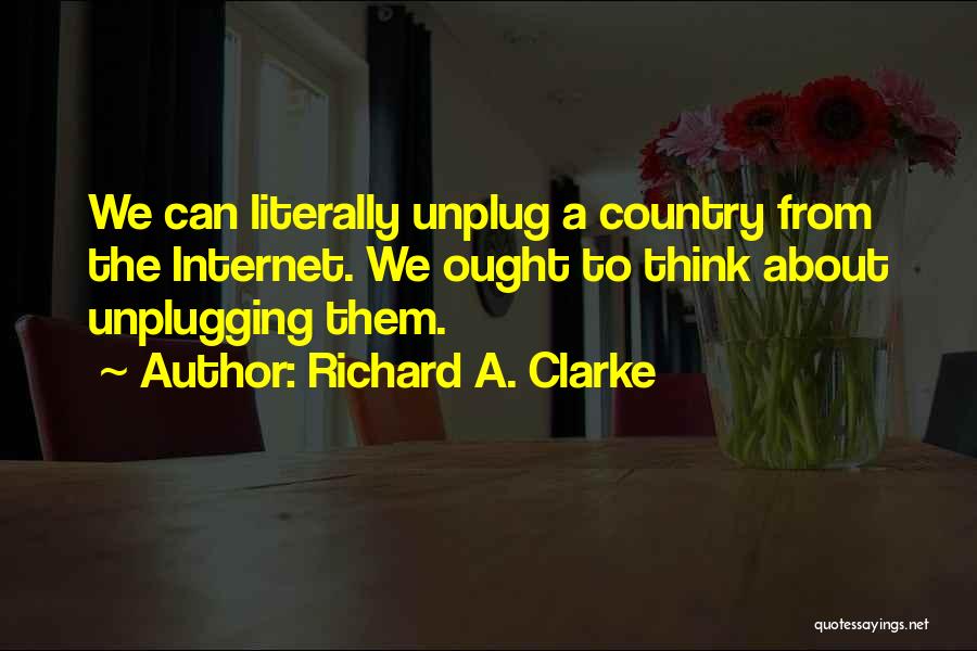 Unplug Quotes By Richard A. Clarke