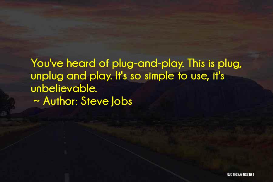 Unplug Quotes By Steve Jobs