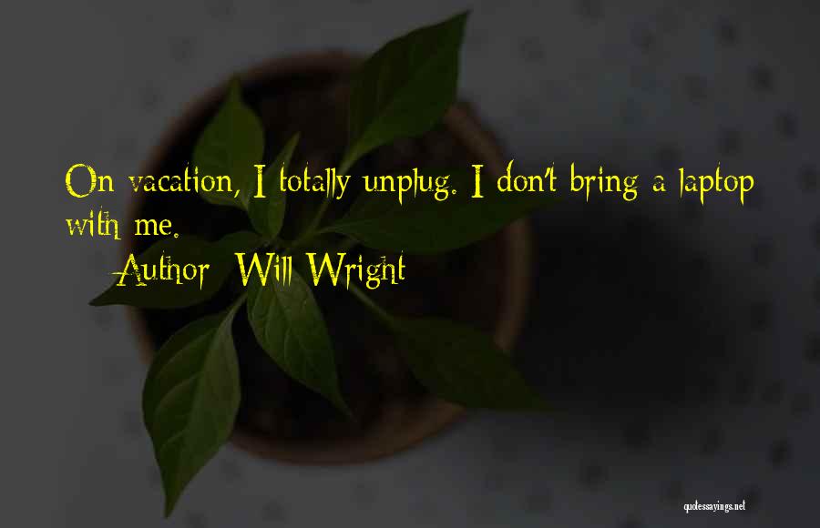 Unplug Quotes By Will Wright