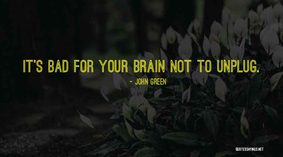 Unplug Yourself Quotes By John Green Unplug Yourself Quotes By John Green