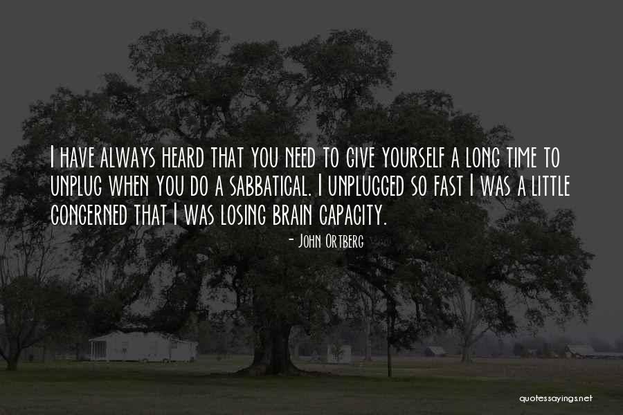 Unplug Yourself Quotes By John Ortberg Unplug Yourself Quotes By John Ortberg