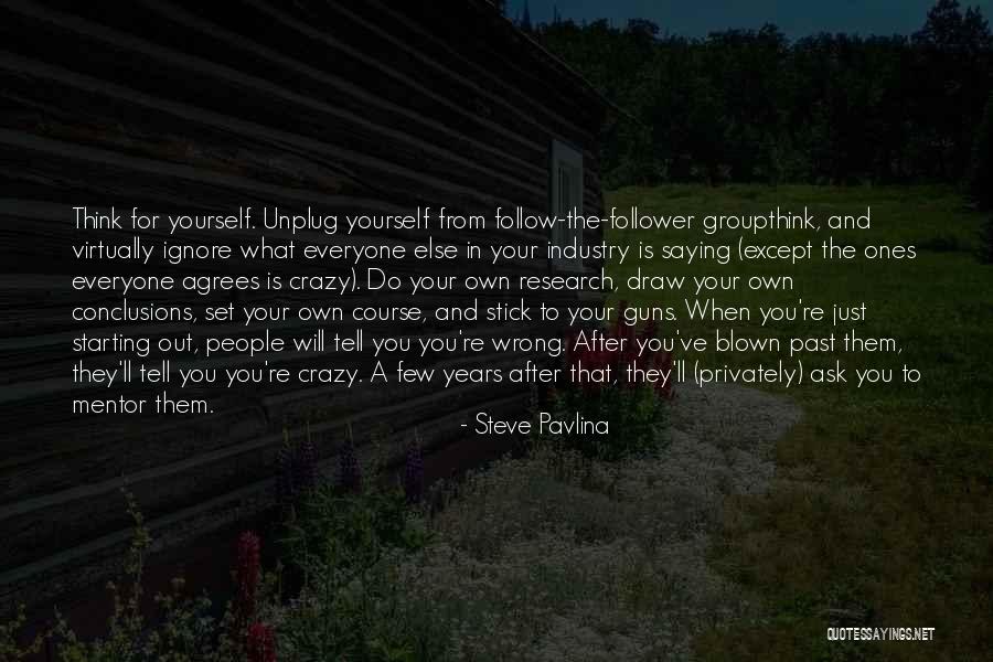 Unplug Yourself Quotes By Steve Pavlina Unplug Yourself Quotes By Steve Pavlina