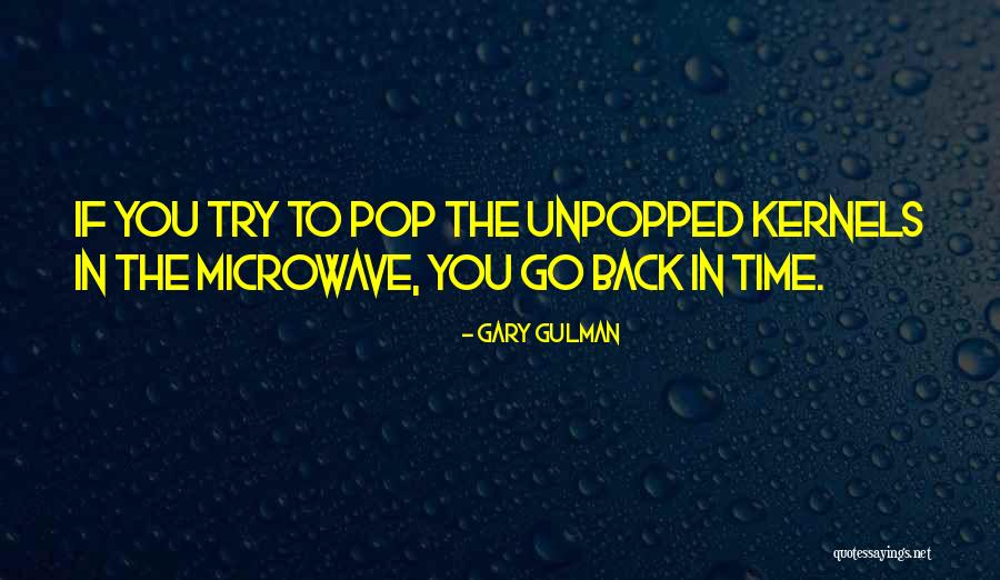 Unpopped Kernels Quotes By Gary Gulman Unpopped Kernels Quotes By Gary Gulman