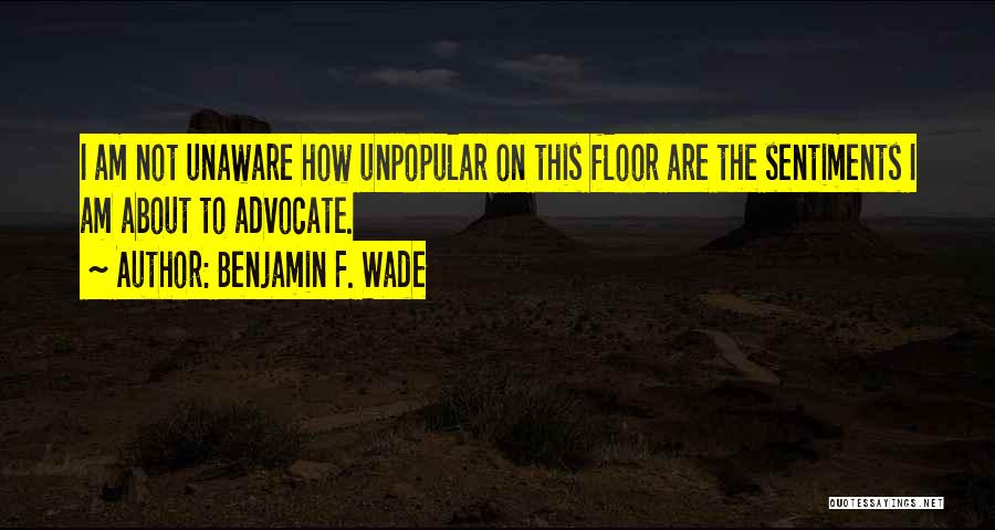 Unpopular Quotes By Benjamin F. Wade