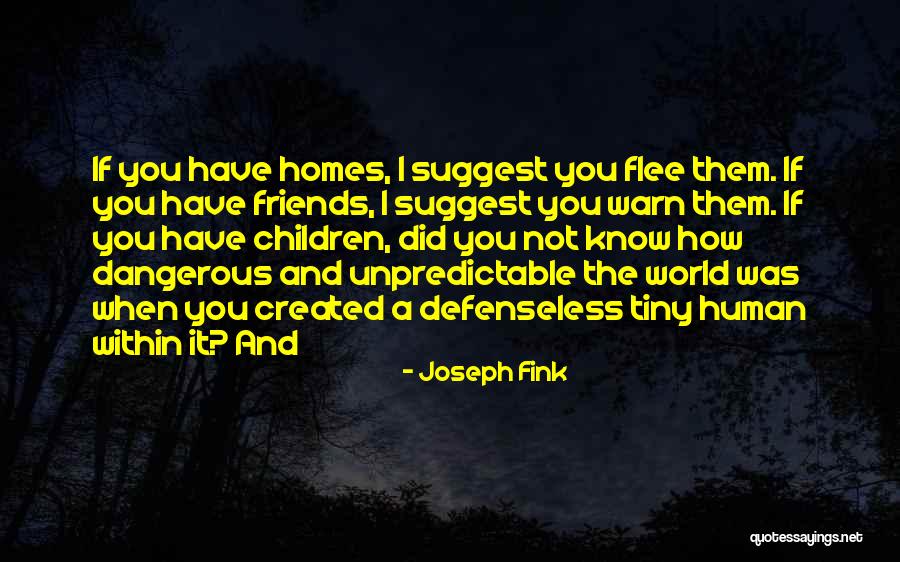Unpredictable Friends Quotes By Joseph Fink Unpredictable Friends Quotes By Joseph Fink