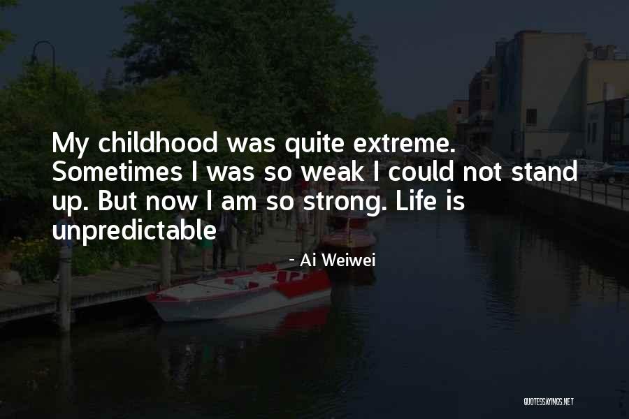 Unpredictable Life Quotes By Ai Weiwei