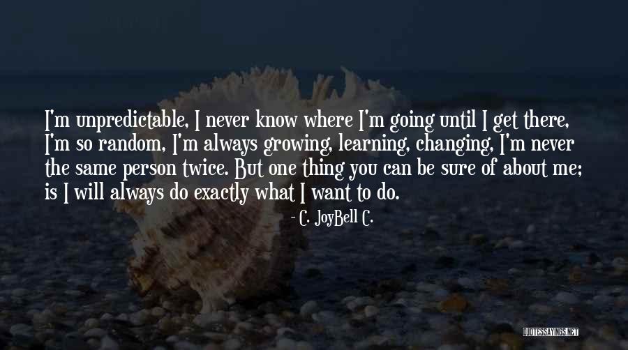 Unpredictable Person Quotes By C. JoyBell C. Unpredictable Person Quotes By C. JoyBell C.