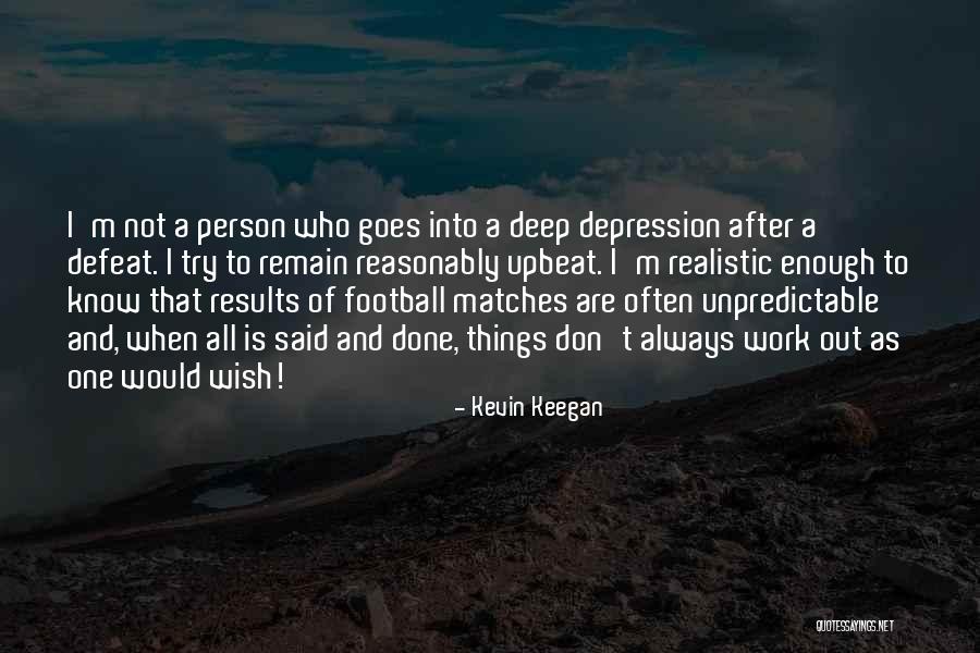 Unpredictable Person Quotes By Kevin Keegan Unpredictable Person Quotes By Kevin Keegan
