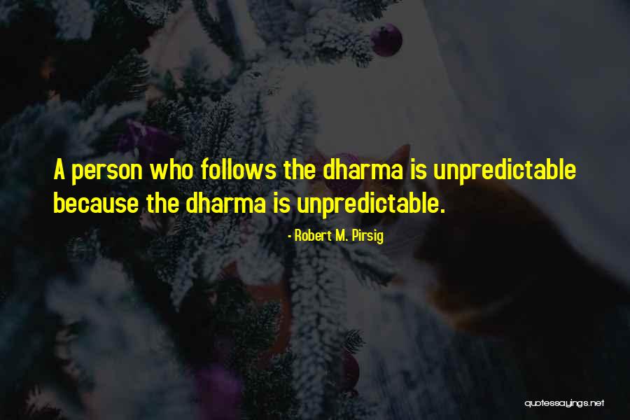 Unpredictable Person Quotes By Robert M. Pirsig Unpredictable Person Quotes By Robert M. Pirsig