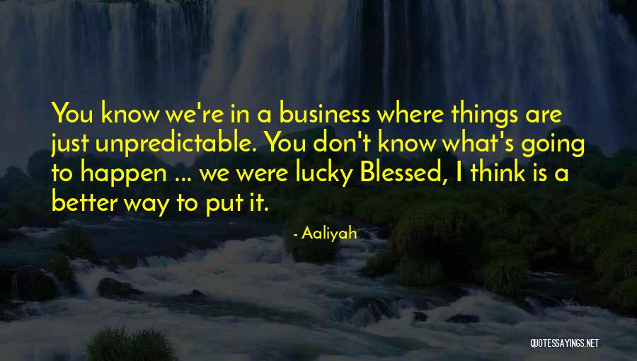 Unpredictable Things Quotes By Aaliyah Unpredictable Things Quotes By Aaliyah