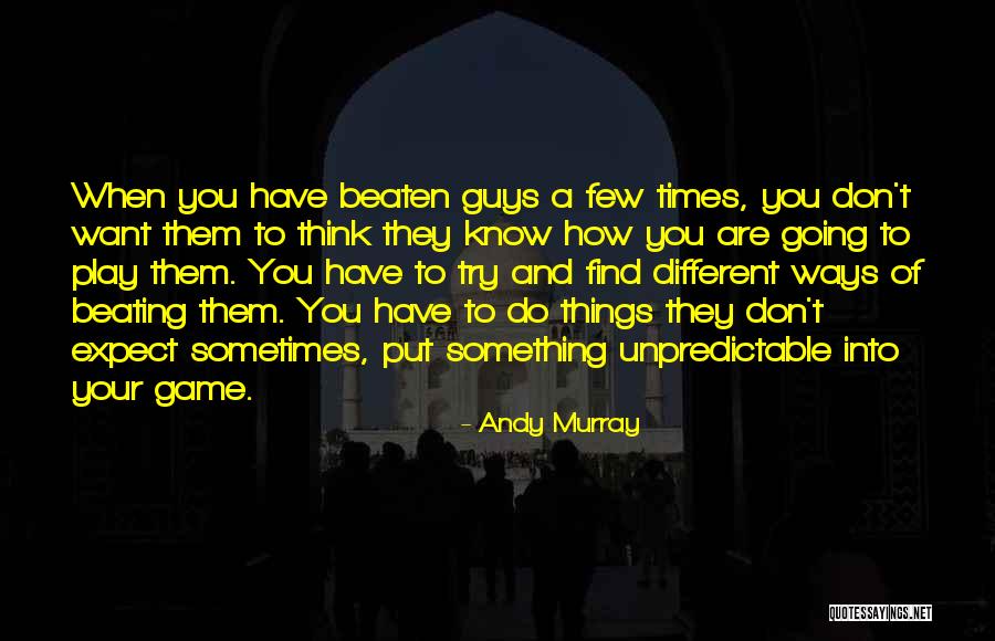 Unpredictable Things Quotes By Andy Murray Unpredictable Things Quotes By Andy Murray