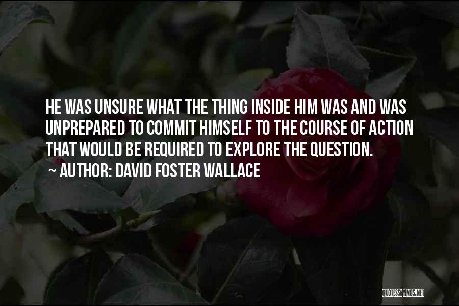 Unprepared Quotes By David Foster Wallace