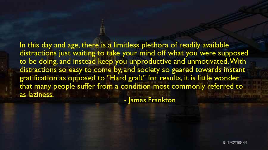 Unproductive Me Quotes By James Frankton Unproductive Me Quotes By James Frankton