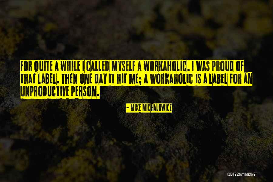 Unproductive Me Quotes By Mike Michalowicz Unproductive Me Quotes By Mike Michalowicz