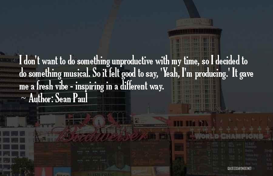 Unproductive Time Quotes By Sean Paul