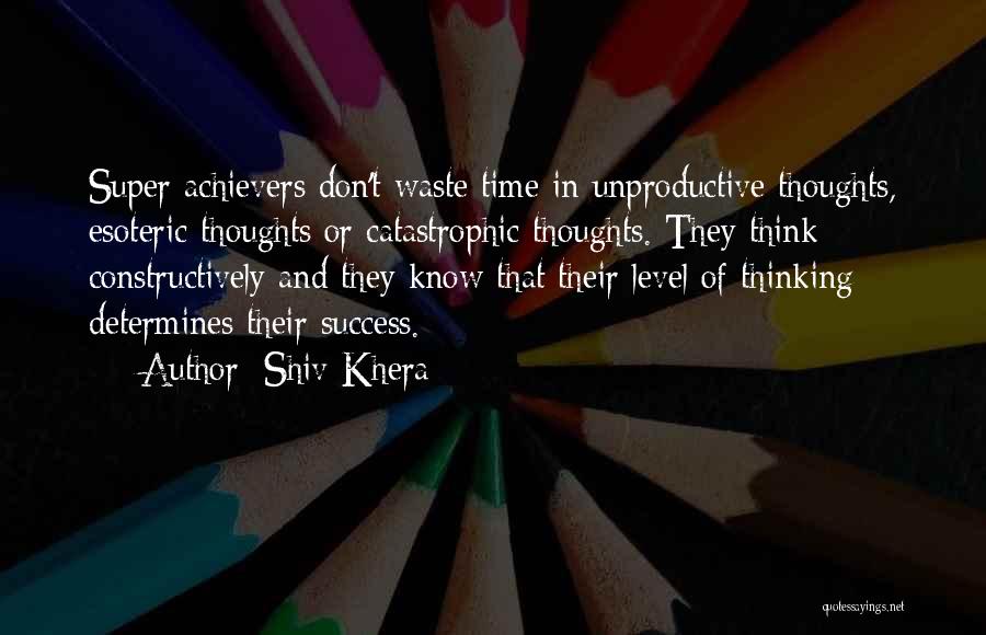 Unproductive Time Quotes By Shiv Khera