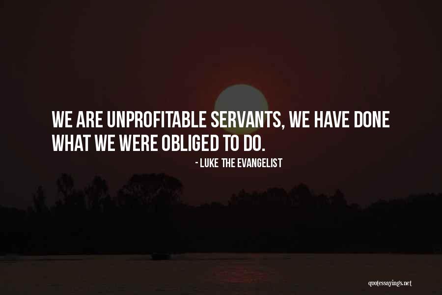 Unprofitable Servant Quotes By Luke The Evangelist Unprofitable Servant Quotes By Luke The Evangelist
