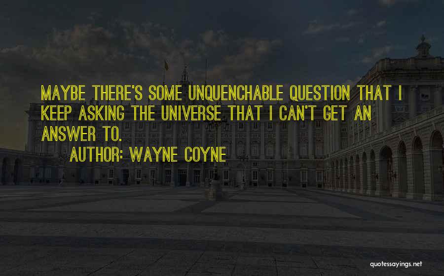 Unquenchable Quotes By Wayne Coyne