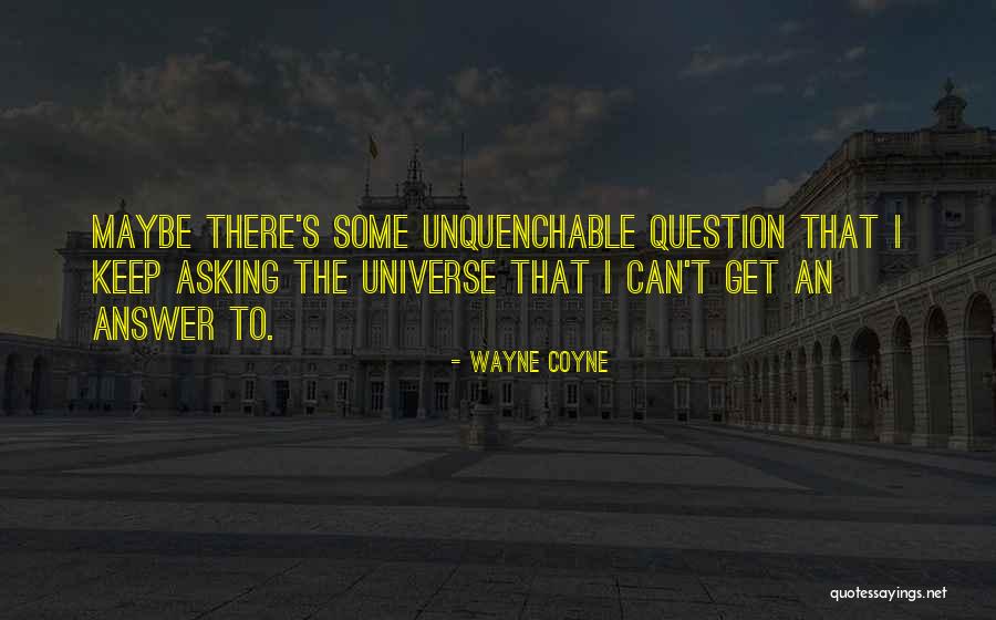 Unquenchable Quotes By Wayne Coyne