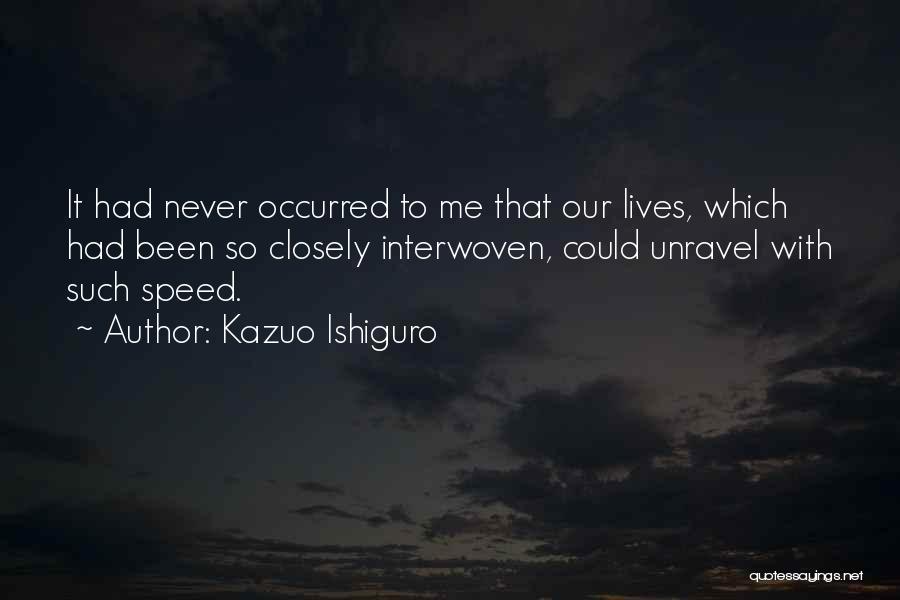 Unravel Me Quotes By Kazuo Ishiguro