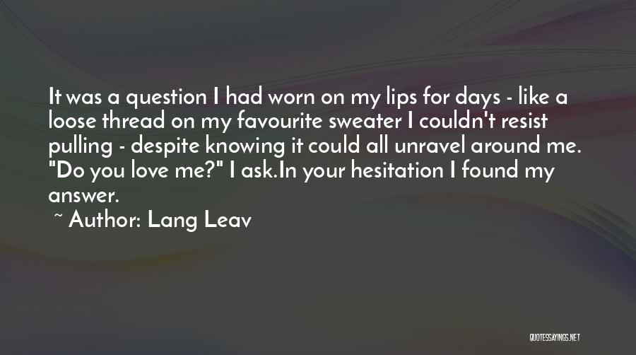 Unravel Me Quotes By Lang Leav