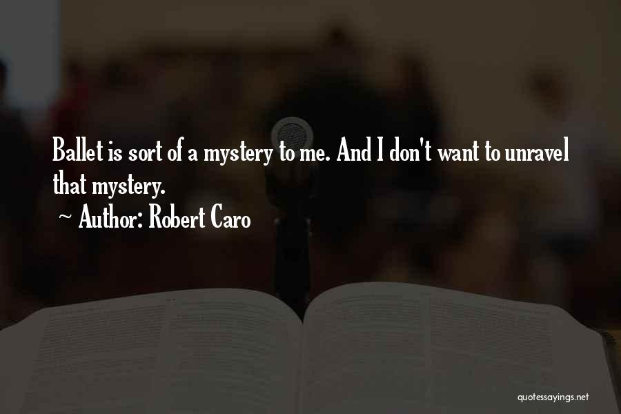 Unravel Me Quotes By Robert Caro