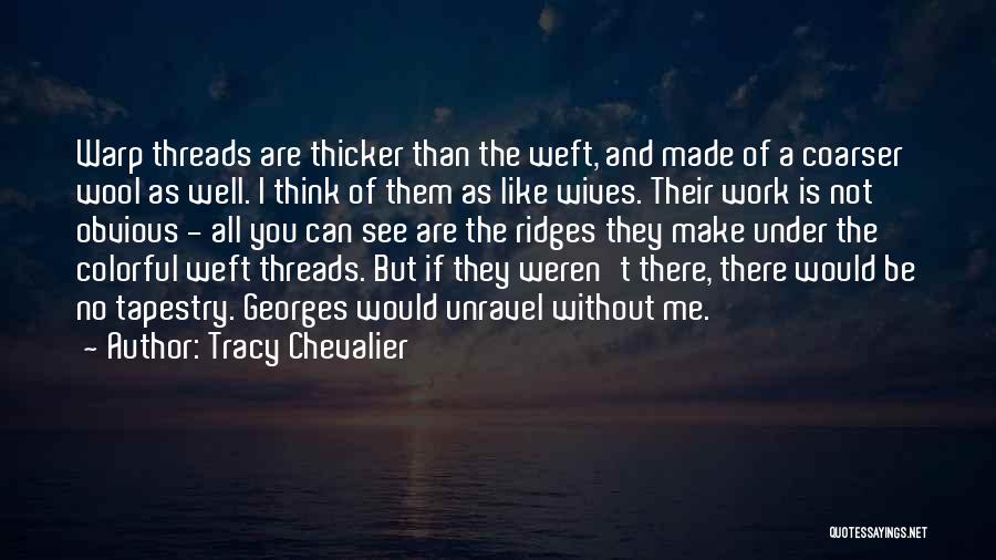 Unravel Me Quotes By Tracy Chevalier