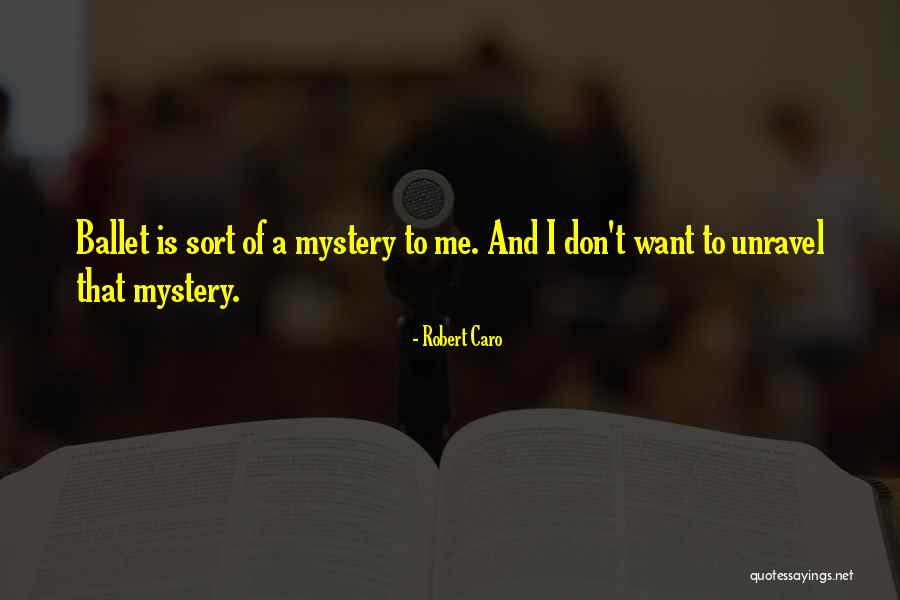 Unravel Quotes By Robert Caro Unravel Quotes By Robert Caro