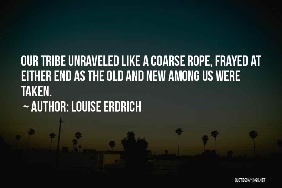 Unraveled Quotes By Louise Erdrich