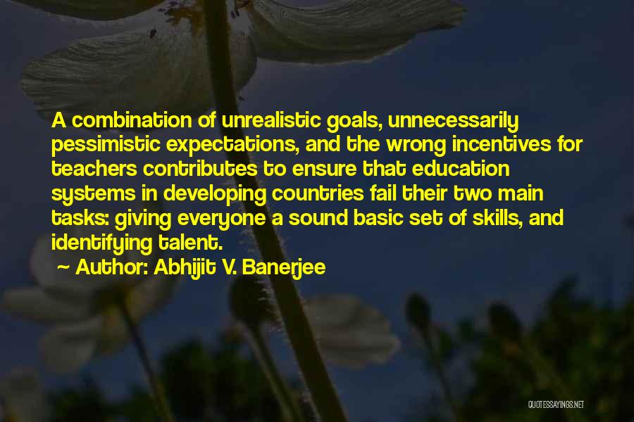 Unrealistic Goals Quotes By Abhijit V. Banerjee
