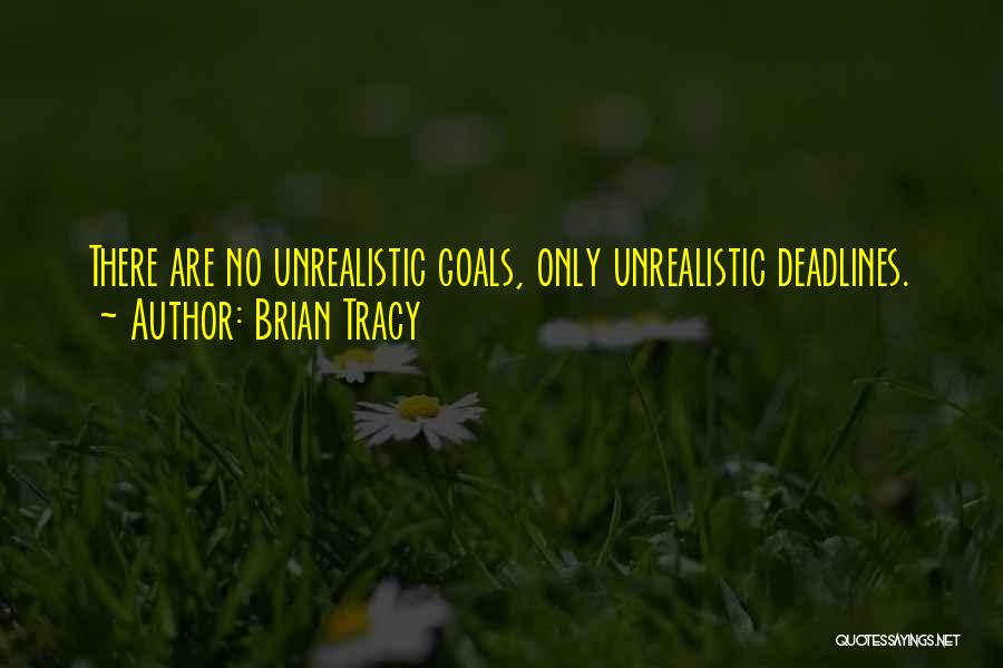 Unrealistic Goals Quotes By Brian Tracy