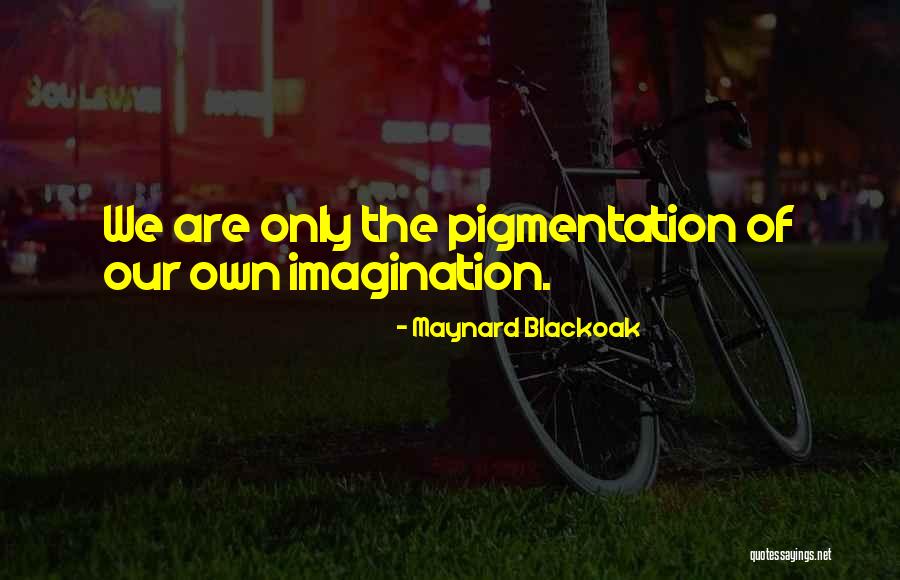 Unrealistically Realistic Quotes By Maynard Blackoak Unrealistically Realistic Quotes By Maynard Blackoak