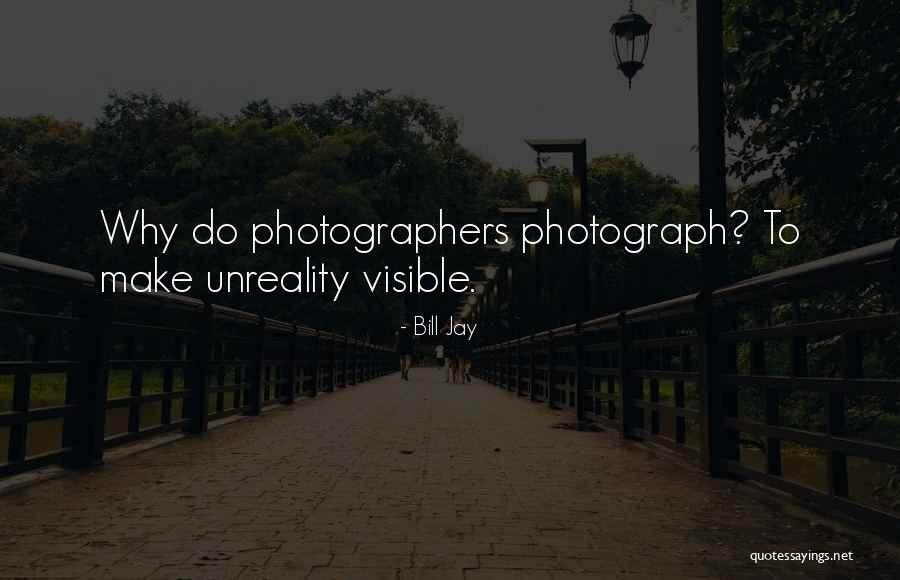 Unreality Quotes By Bill Jay Unreality Quotes By Bill Jay