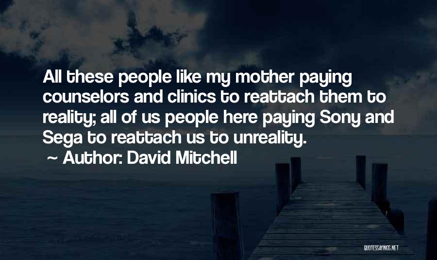 Unreality Quotes By David Mitchell
