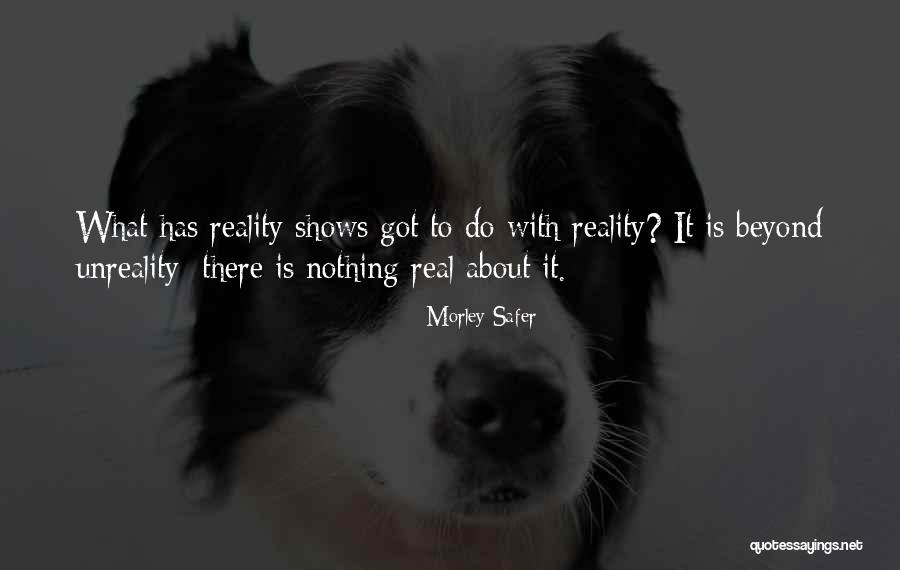 Unreality Quotes By Morley Safer Unreality Quotes By Morley Safer