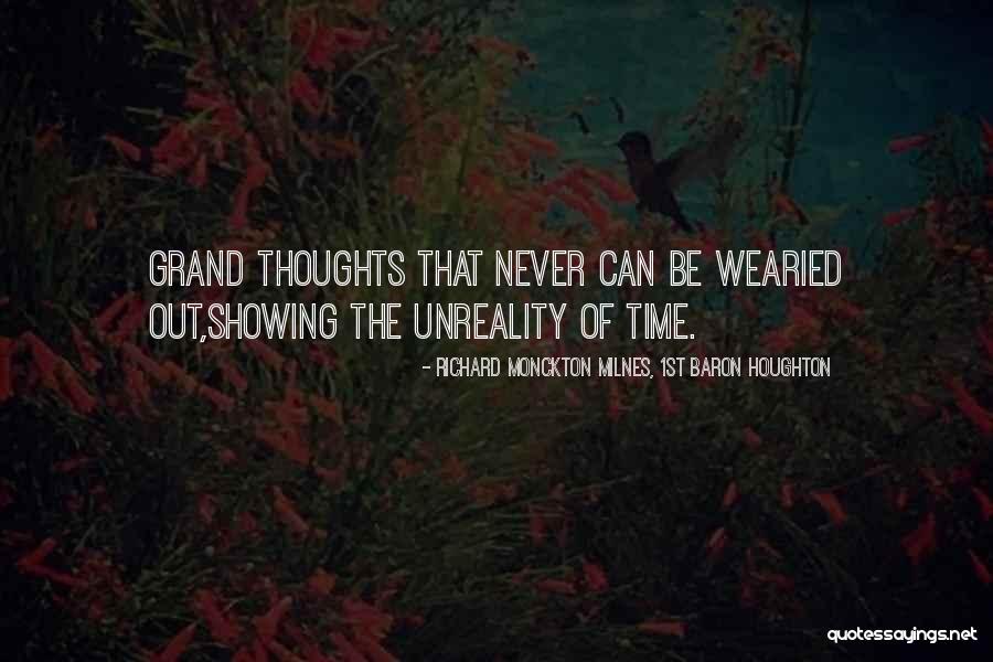 Unreality Quotes By Richard Monckton Milnes, 1st Baron Houghton Unreality Quotes By Richard Monckton Milnes, 1st Baron Houghton