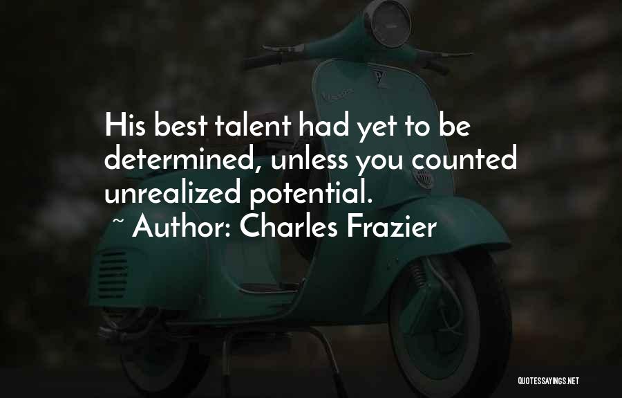 Unrealized Talent Quotes By Charles Frazier