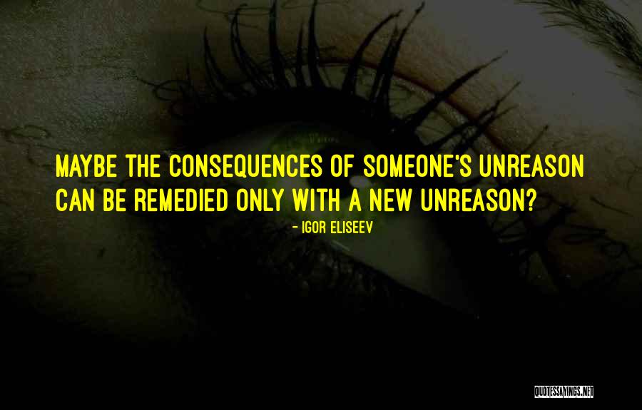Unreason Quotes By Igor Eliseev Unreason Quotes By Igor Eliseev