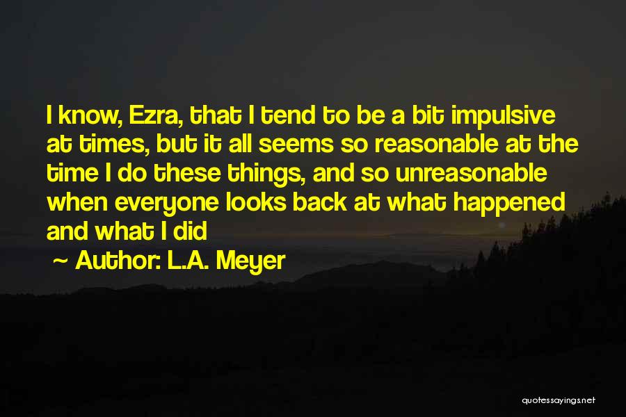 Unreasonable Life Quotes By L.A. Meyer