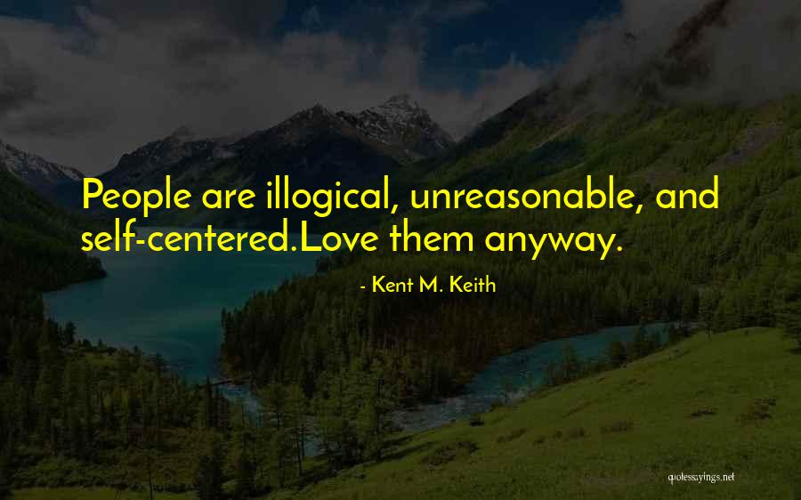 Unreasonable Love Quotes By Kent M. Keith