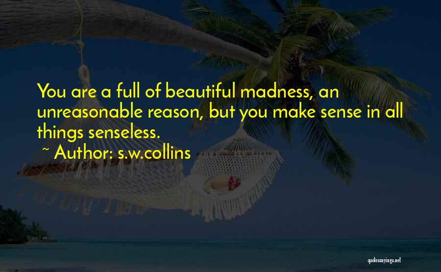 Unreasonable Love Quotes By S.w.collins