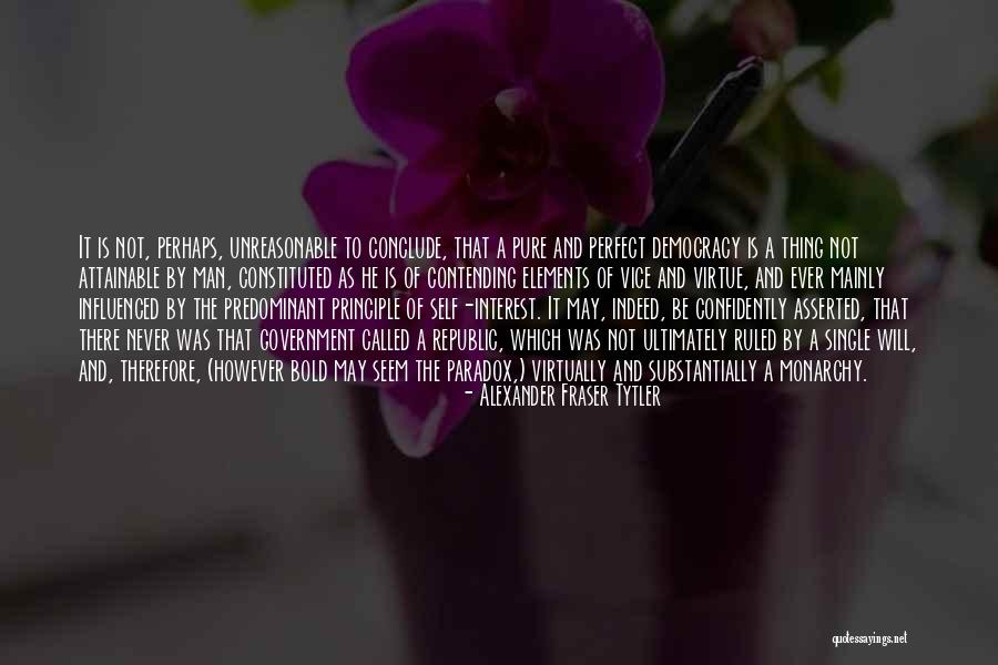 Unreasonable Man Quotes By Alexander Fraser Tytler Unreasonable Man Quotes By Alexander Fraser Tytler