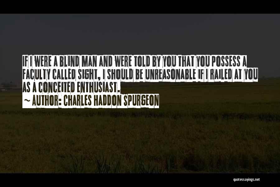 Unreasonable Man Quotes By Charles Haddon Spurgeon